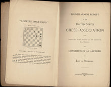 Load image into Gallery viewer, Fourth annual report of the United States Chess Association with twenty-six games, played at the Lexington, Ky., meeting, the constitution as amended, and a list of members