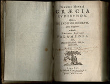 Load image into Gallery viewer, Graecia Ludibunda. Sive, de Ludis graecorum. Liber singularis. Accedit Danielis Sovteri Palamedes, Sive, De Tabulâ Lusoriâ, Aleâ,& variis Ludis. Libri tres. 2 Teile in einem Band