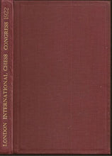 Load image into Gallery viewer, The Book of the London International Chess congress 1922. Containing all the Games played in the Master's Section and a small selection from the Minor Tournaments