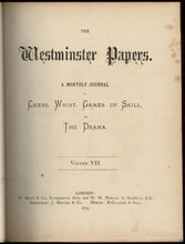 Load image into Gallery viewer, The Westminster Papers. A Monthly Journal of Chess, Whist, Games of Skill and the Drama, Volume VII (7)