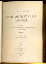 Load image into Gallery viewer, The Book of the Sixth American Chess Congress, containing the games of the International Chess Tournament held at New York in 1889