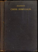 Load image into Gallery viewer, Halpern's Chess Symposium: Some of the Finest end-games and curiosities, by Ancient and Modern Masters