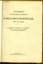 Load image into Gallery viewer, Goteborgs schacksaallskaps jubileumsturneringar, 1919 och 1920 : en samling av samtliga i turneringen spelade partier och redogoorelse foor problemturneringen