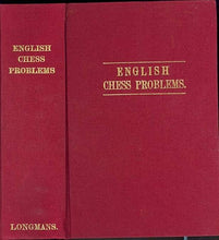 Load image into Gallery viewer, English Chess Problems; containing in Parts I & II a selection fo the Best Problems by English composers, living and lately deceased; and, in Part II, a set specially composed for this work and not hitherto published