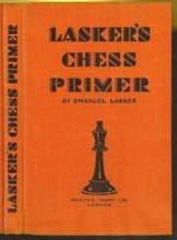 Load image into Gallery viewer, Lasker's Chess Primer: An Elementary Text Book for Beginners, which teaches Chess by a new, easy and comprehensive Method