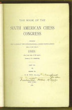 Load image into Gallery viewer, The Book of the Sixth American Chess Congress, containing the games of the International Chess Tournament held at New York in 1889