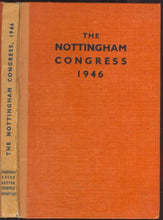 Load image into Gallery viewer, Nottingham 1946 : the book of the British Chess Federation's Congress, held at the University College, Nottingham, August 12th-24th, 1946, by kind permission of the University authorities, and under the patronage of J.N. Derbyshire