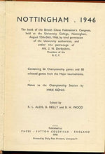 Load image into Gallery viewer, Nottingham 1946 : the book of the British Chess Federation's Congress, held at the University College, Nottingham, August 12th-24th, 1946, by kind permission of the University authorities, and under the patronage of J.N. Derbyshire