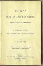 Load image into Gallery viewer, Chess studies and End-Games Systematically Arranged, being a Complete Guide for Learners and Advanced Players