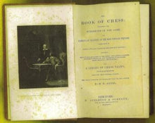 Load image into Gallery viewer, The Book of Chess: Containing the Rudiments of the Game and Elementary Analyses of the most Popular Openings Exemplified in Games Acutally Played by the Greatest Masters Including Staunton