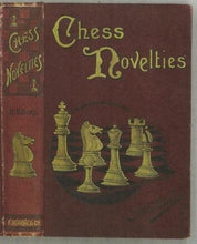 Load image into Gallery viewer, Chess Novelties and Their Latest Developments with comparisons of the Progress of Chess Openings of the Past Century and the Present not dealt with in Existing works