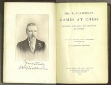Load image into Gallery viewer, Mr. Blackburne's Games at Chess. Selected, annotated and arranged by himself. Edited, with a biographical sketch and a brief history of blindfold chess