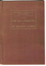 Load image into Gallery viewer, The World's Championship Chess Match Played at Havana between Jose Raul Capablanca and Dr Emauel Lasker with an introduction, the socres of all the games annotated by the champion. Together with Statistical matter and the biographies of the two master