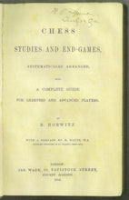 Load image into Gallery viewer, Chess Studies and End-Games, Systematically Arranged, being a Complete Guide for Learners and Advanced Players