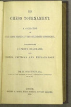 Load image into Gallery viewer, The Chess Tournament: A Collection of Games Played at the Celebrated Assemblage. Illustrated by copious Diagrams and notes Critical and explanatory
