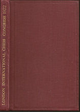 Load image into Gallery viewer, The Book of the London International Chess congress 1922. Containing all the Games played in the Master's Section and a small selection from the Minor Tournaments