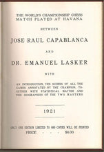 Load image into Gallery viewer, The World's Championship Chess Match Played at Havana between Jose Raul Capablanca and Dr Emauel Lasker with an introduction, the scores of all the games annotated by the champion. Together with Statistical matter and the biographies of the two master