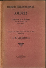 Load image into Gallery viewer, Torneo Internacional de Ajedrez. Celebrado en la Habanaq del 15 de Febrero al 6 de Marzo de 1913