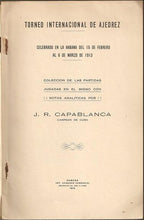 Load image into Gallery viewer, Torneo Internacional de Ajedrez. Celebrado en la Habanaq del 15 de Febrero al 6 de Marzo de 1913