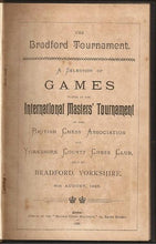Load image into Gallery viewer, The Bradford Tournament. A Selection of Games played in the International Master's Tournament of the British Chess Association and Yorkshire County Chess Club, Bradford, Yorkshire, 16th August, 1888