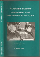 Load image into Gallery viewer, Vladimirs Petrovs: A Chessplayer's Story from Greatness to the Gulags