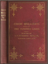 Load image into Gallery viewer, Chess Brilliants: One Hundred Games (75 even and 25 at odds), examples of daring sacrifice and o skill of Andersen, Steinitz, Morphy and other chess masters, past and present