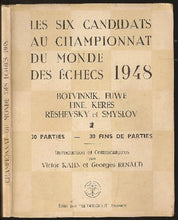 Load image into Gallery viewer, Les Six candidats au championnat du monde des echecs 1948: Botvinnik, Euwe, Fine, Keres, Reshevsky et Smyslov. 30 parties, 30 fins de parties. Introduction et commentaires par Victor Kahn et Georges Renaud