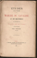 Load image into Gallery viewer, Etudes sur le probleme de la marche du cavalier au jeu des echecs, et solution du probleme des huit dame