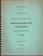 Load image into Gallery viewer, The Games from the Finals of the Manhattan and Marshall Chess Club Championships, New York City, New York 1955-1956