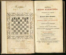 Load image into Gallery viewer, Practical Chess Exercises; intended as a Sequel to the Practical Chess Grammar; containing various Openings, Games and Situations with Instructions and Remarks of the Principal moves of Each Party