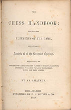 Load image into Gallery viewer, The Chess Handbook: Teaching the Rudiments of the Game, and giving an Analysis of all the Recognized Openings. Exemplified by appropriate Games actually played by Morphy, Harrwitz, Andersen, Staunton, Paulsen, Montgomery, Meek and man others.