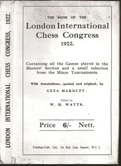 The Book of the London International Chess congress 1922. Containing all the Games played in the Master's Section and a small selection from the Minor Tournaments