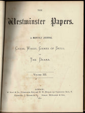 Load image into Gallery viewer, The Westminster Papers. A Monthly Journal of Chess, Whist, Games of Skill and the Drama, Volume III (3)
