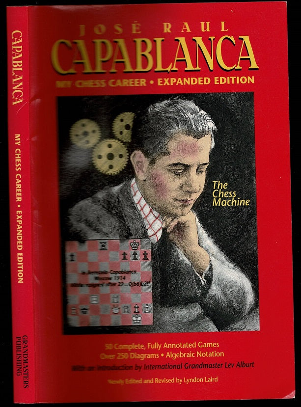 Jose Raul Capablanca: My Chess Career-Expanded Edition