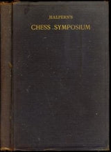 Load image into Gallery viewer, Halpern&#39;s Chess Symposium: Some of the Finest end-games and curiosities, by Ancient and Modern Masters
