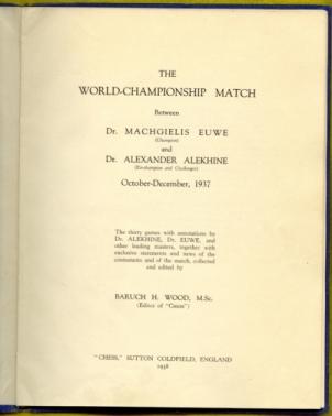 The World Championship match between Dr Machgielis Euwe (champion) and Dr Alexander Alekhine (ex-champion and challenger), October-December, 1937: the thirty games, with annotations