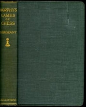 Load image into Gallery viewer, Morphy&#39;s Games of Chess. Being a Selection of Three Hundred of his Games with Annotations and a Biographical Introduction
