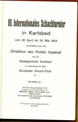 III. Internationales Schachturnier in Karlsbad von 28 April bis 20 Mai  1923. veranstaltet durch die Direktion des Hotels Imperial und die  Stadtgemeinde Karlsbad in Verbindung mit dem Karlsbader Schach-Club by  Kagan, Bernhard