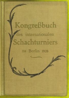 Internationales Schachturnier in Berlin vom 16 bis 28 November 1926 veranstaltet von der Freien Scach-Vereinigung