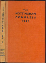 Load image into Gallery viewer, Nottingham 1946 : the book of the British Chess Federation&#39;s Congress, held at the University College, Nottingham, August 12th-24th, 1946, by kind permission of the University authorities, and under the patronage of J.N. Derbyshire

