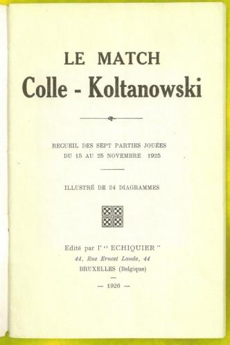 Le Match Colle-Koltanowski Recueil des Sept Parties JouÃ©es du 15 au 15 Novembre 1925
