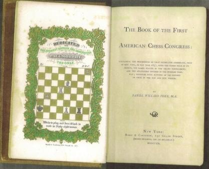 The Book of the First American Chess Congress: containing the procedings of that celebrated assemblage, held in New York, in the Year 1857, with the papers read in its sessions, the games played in the grand tournament, and the stratagems entered in the p