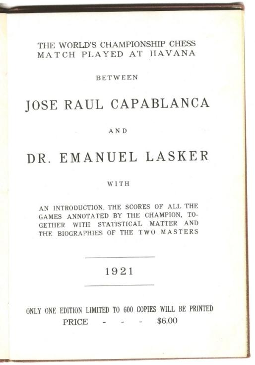The World's Championship Chess Match Played at Havana between Jose Raul Capablanca and Dr Emauel Lasker with an introduction, the socres of all the games annotated by the champion. Together with Statistical matter and the biographies of the two master