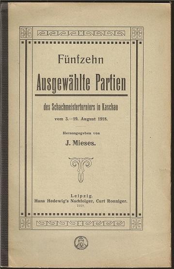Fünfzehn ausgewählte partien des schachmeisterturniers in Kaschau vom 3.-19. August 1918