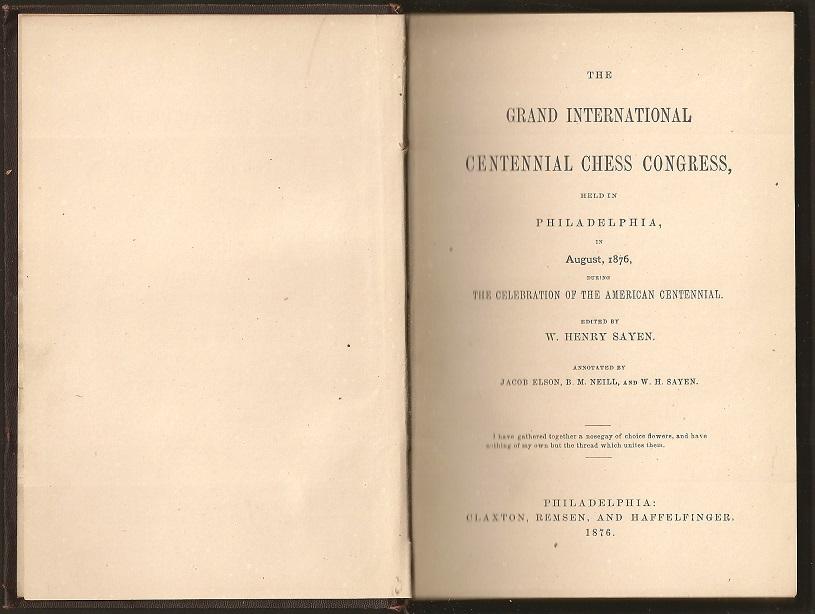 The Grand International Centennial Chess congress, held in Philadelphia in August, 1876, during the Celebration of the American Centennial