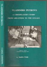 Load image into Gallery viewer, Vladimirs Petrovs: A Chessplayer&#39;s Story from Greatness to the Gulags
