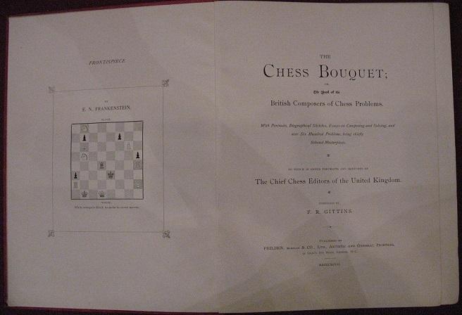 The chess bouquet; or, The book of the British composers of chess problems, with portraits, biographical sketches, essays on composing and solving, and over six hundred problems, being chiefly selected masterpieces, to which is added portraits and sketche