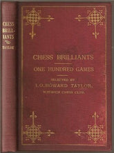 Load image into Gallery viewer, Chess Brilliants: One Hundred Games (75 even and 25 at odds), examples of daring sacrifice and o skill of Andersen, Steinitz, Morphy and other chess masters, past and present
