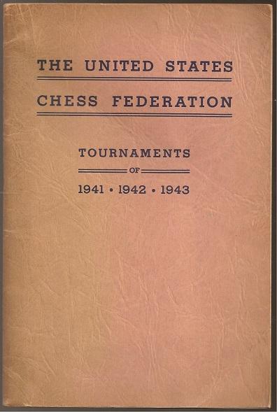 A Record of the Activities of the United States Chess Federation for the Years 1941, 1942 and 1943. Including the 1942 Tournament for the Chess Championship of the United States