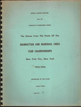 Load image into Gallery viewer, The Games from the Finals of the Manhattan and Marshall Chess Club Championships, New York City, New York 1955-1956
